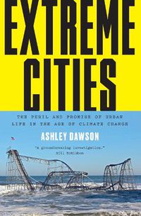 Cover image for Extreme Cities: The Peril and Promise of Urban Life in the Age of Climate Change