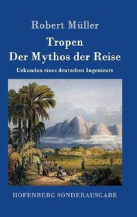 Cover image for Tropen. Der Mythos der Reise: Urkunden eines deutschen Ingenieurs