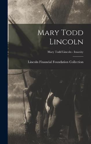 Cover image for Mary Todd Lincoln; Mary Todd Lincoln - Insanity