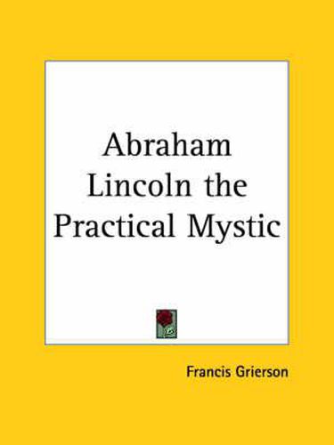 Cover image for Abraham Lincoln the Practical Mystic (1918)