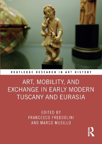 Cover image for Art, Mobility, and Exchange in Early Modern Tuscany and Eurasia