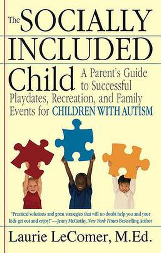 Cover image for The Socially Included Child: A Parent's Guide to Successful Playdates, Recreation, and Family Events for Children with Autism