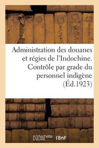 Cover image for Controle Par Grade Du Personnel Indigene Des Douanes Et Regies de l'Indochine En Service