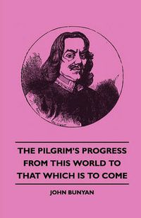 Cover image for The Pilgrim's Progress - From This World To That Which Is To Come
