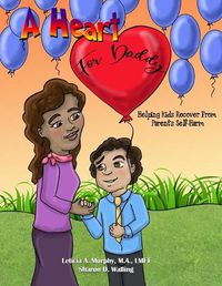 Cover image for A Heart for Daddy: Helping Kids Recover from Parent's Self-Harm