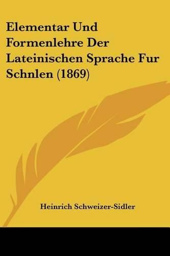 Cover image for Elementar Und Formenlehre Der Lateinischen Sprache Fur Schnlen (1869)