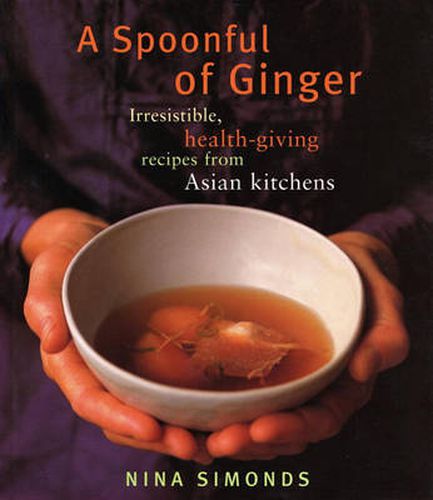 Cover image for A Spoonful of Ginger: Irresistible, Health-Giving Recipes from Asian Kitchens: A Cookbook