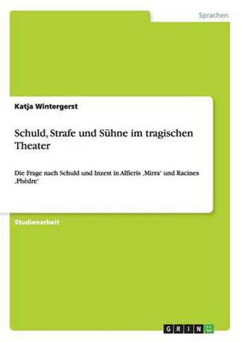 Cover image for Schuld, Strafe und Suhne im tragischen Theater: Die Frage nach Schuld und Inzest in Alfieris 'Mirra' und Racines 'Phedre
