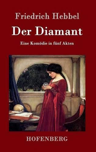 Der Diamant: Eine Komoedie in funf Akten