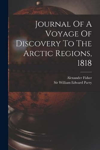 Journal Of A Voyage Of Discovery To The Arctic Regions, 1818