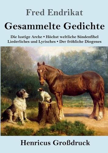 Cover image for Gesammelte Gedichte (Grossdruck): Die lustige Arche / Hoechst weltliche Sundenfibel / Liederliches und Lyrisches / Der froehliche Diogenes