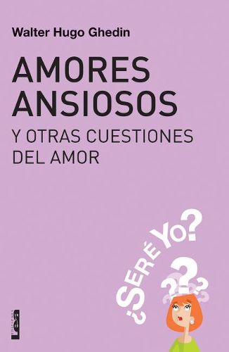 Cover image for Amores Ansiosos Y Otras Cuestiones del Amor: ?sere Yo?