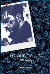 Cover image for Lo que oculta mi padre