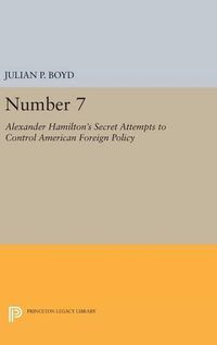 Cover image for Number 7: Alexander Hamilton's Secret Attempts to Control American Foreign Policy