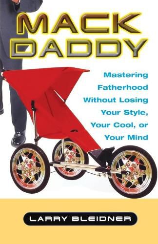 Cover image for Mack Daddy: Mastering Fatherhood Without Losing Your Style, Your Cool, or Your Mind