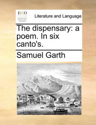 Cover image for The Dispensary: A Poem. in Six Canto's.