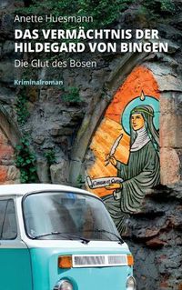 Cover image for Das Vermachtnis der Hildegard von Bingen - Die Glut des Boesen: Kriminalroman