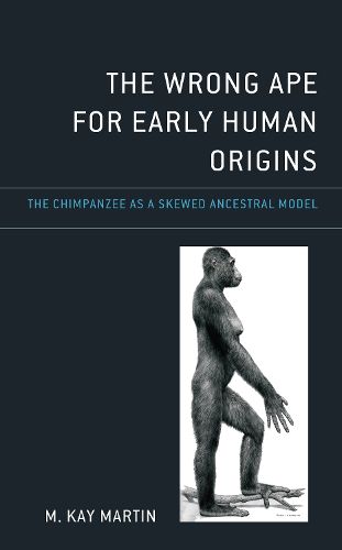 Cover image for The Wrong Ape for Early Human Origins