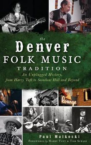 The Denver Folk Music Tradition: An Unplugged History, from Harry Tufts to Swallow Hill and Beyond