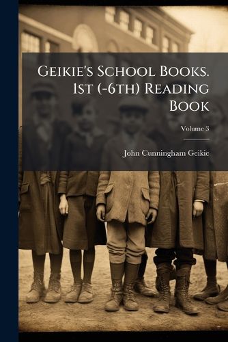 Cover image for Geikie's School Books. 1st (-6th) Reading Book; Volume 3