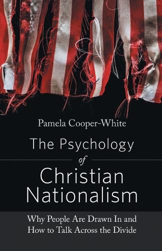 Cover image for The Psychology of Christian Nationalism: Why People Are Drawn In and How to Talk Across the Divide