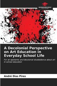 Cover image for A Decolonial Perspective on Art Education in Everyday School Life