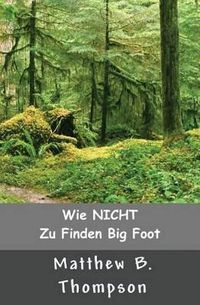 Cover image for Wie NICHT Zu Big Foot Finden