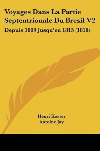 Voyages Dans La Partie Septentrionale Du Bresil V2: Depuis 1809 Jusqu'en 1815 (1818)