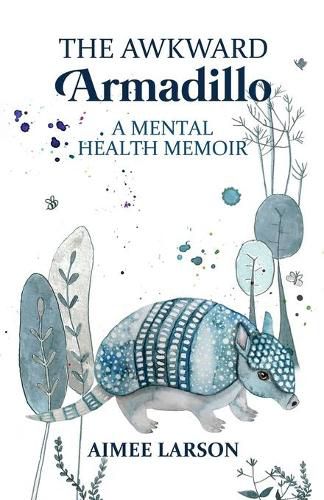 Cover image for The Awkward Armadillo: A Mental Health Memoir