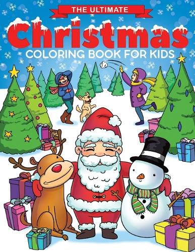 Cover image for The Ultimate Christmas Coloring Book for Kids: Fun Children's Christmas Gift or Present for Toddlers & Kids - 50 Beautiful Pages to Color with Santa Claus, Reindeer, Snowmen & More!