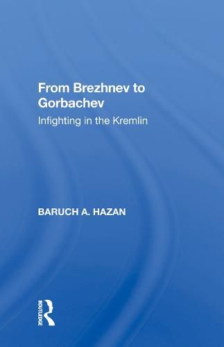 Cover image for From Brezhnev to Gorbachev: Infighting in the Kremlin