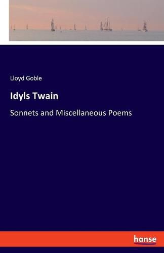 Cover image for Idyls Twain: Sonnets and Miscellaneous Poems