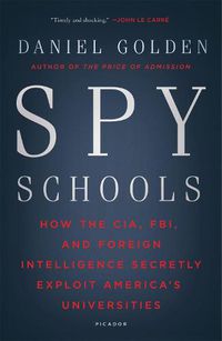 Cover image for Spy Schools: How the CIA, FBI, and Foreign Intelligence Secretly Exploit America's Universities