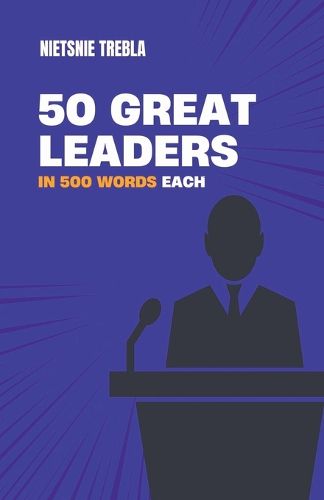 Cover image for 50 Great Leaders in 500 Words Each