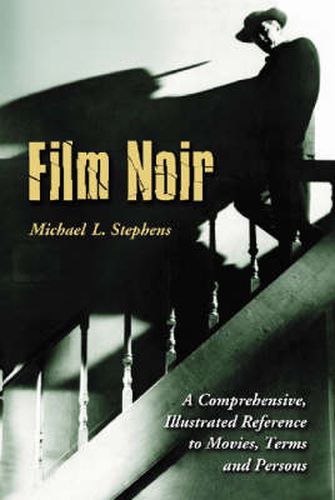 Film Noir: A Comprehensive, Illustrated Reference to Movies, Terms and Persons