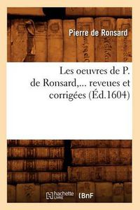 Cover image for Les Oeuvres de P. de Ronsard, Revues Et Corrigees. Tome VIII (Ed.1604)