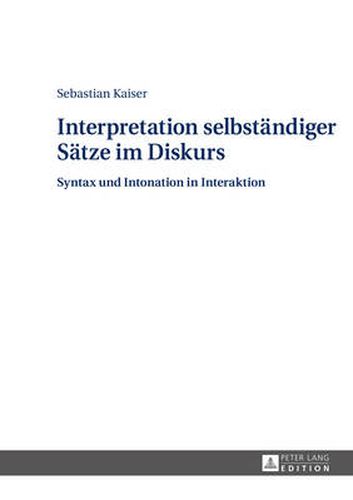 Cover image for Interpretation Selbstaendiger Saetze Im Diskurs: Syntax Und Intonation in Interaktion