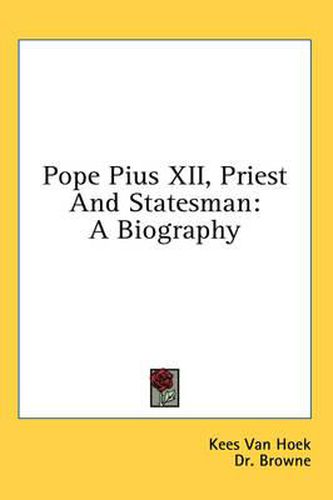 Pope Pius XII, Priest and Statesman: A Biography