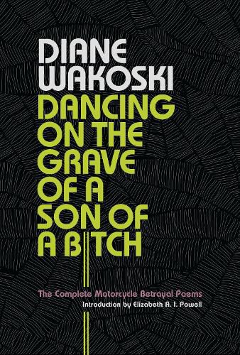 Cover image for Dancing on the Grave of a Son of a Bitch: The Complete Motorcycle Betrayal Poems