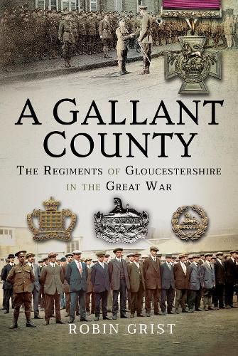 Cover image for A Gallant County: The Regiments of Gloucestershire in the Great War