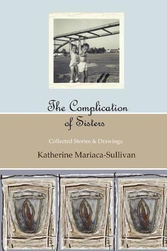 Cover image for The Complication of Sisters (full color edition): Collected Stories & Drawings