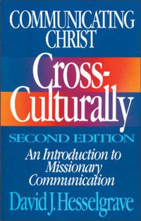 Cover image for Communicating Christ Cross-Culturally, Second Edition: An Introduction to Missionary Communication