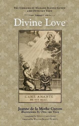 Divine Love: The Emblems of Madame Jeanne Guyon and Otto Van Veen, Vol. 1