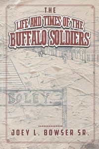 Cover image for The Life and Times of the Buffalo Soldiers