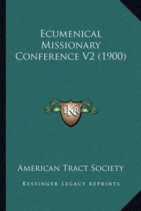 Cover image for Ecumenical Missionary Conference V2 (1900)