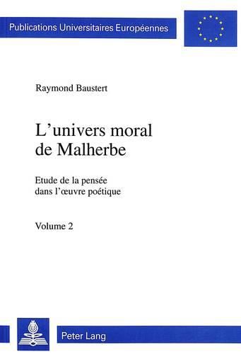 Cover image for L'Univers Moral de Malherbe: Etude de La Pensee Dans L'Oeuvre Poetique