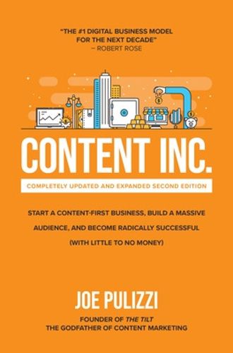 Cover image for Content Inc., Second Edition: Start a Content-First Business, Build a Massive Audience and Become Radically Successful (With Little to No Money)