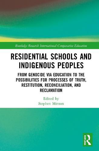 Cover image for Residential Schools and Indigenous Peoples: From Genocide via Education to the Possibilities for Processes of Truth, Restitution, Reconciliation, and Reclamation