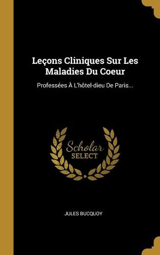 Cover image for Lecons Cliniques Sur Les Maladies Du Coeur