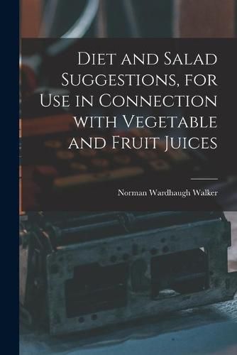 Cover image for Diet and Salad Suggestions, for Use in Connection With Vegetable and Fruit Juices